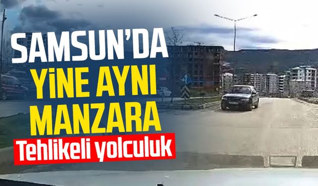 Samsun'da yine ters yön vakası: Trafikte tehlikeli yolculuk