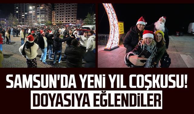 Samsun'da yeni yıl coşkusu! Doyasıya eğlendiler