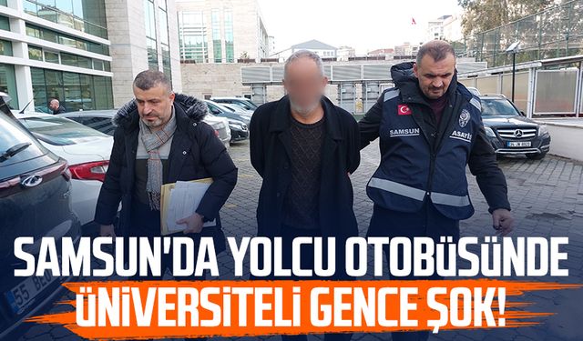 Samsun'da yolcu otobüsünde üniversiteli gence şok!