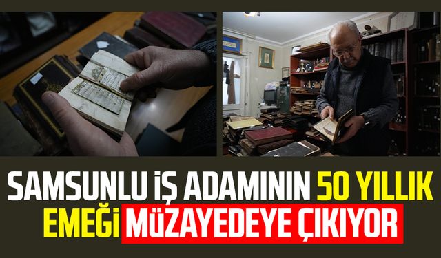 Samsunlu iş adamının 50 yıllık emeği müzayedeye çıkıyor