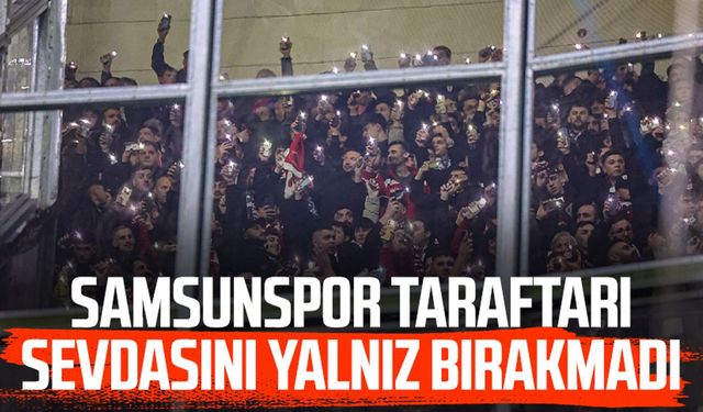 Samsunspor taraftarı sevdasını deplasmanda yalnız bırakmadı