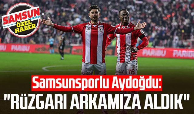 Samsunsporlu Soner Aydoğdu: "Rüzgarı arkamıza aldık"