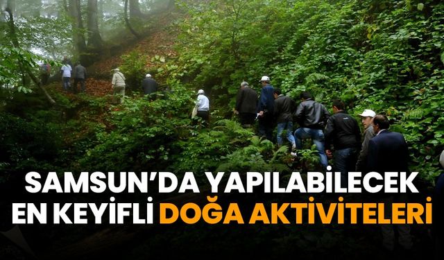 Samsun'da yapılabilecek en keyifli doğa aktiviteleri