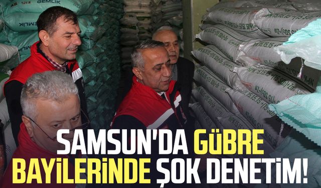 Samsun'da gübre bayilerinde şok denetim!