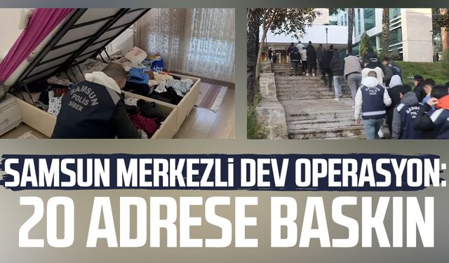 Samsun merkezli operasyon: 20 adrese baskın