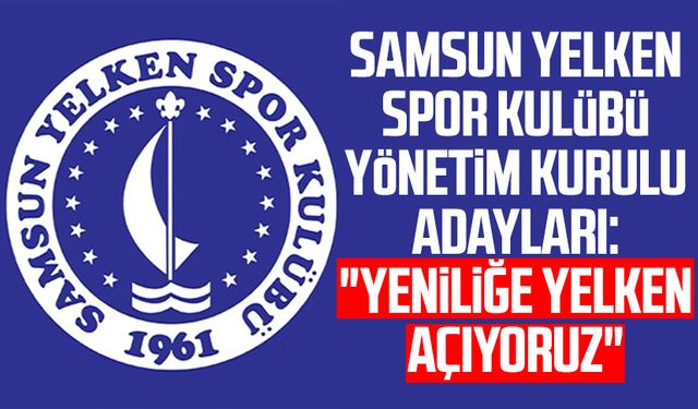 Samsun Yelken Spor Kulübü Yönetim Kurulu adayları: "Yeniliğe yelken açıyoruz"