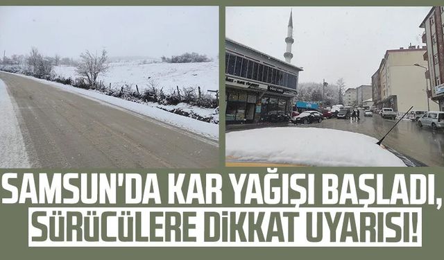 Samsun'da kar yağışı başladı, sürücülere dikkat uyarısı!