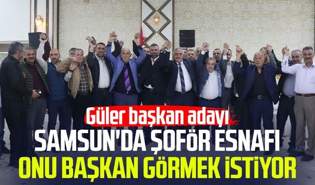 Samsun'da şoför esnafı onu başkan görmek istiyor: Hacı Eyüb Güler başkan adayı
