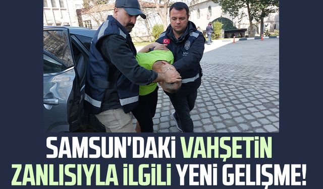 Samsun'da Sebahattin Coşar vahşetinin zanlısıyla ilgili yeni gelişme!