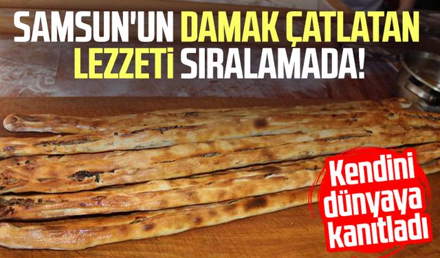Samsun'un damak çatlatan lezzeti sıralamada! Kendini dünyaya kanıtladı