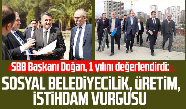SBB Başkanı Halit Doğan, 1 yılını değerlendirdi: Sosyal belediyecilik, üretim, istihdam vurgusu