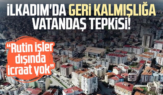 İlkadım'da geri kalmışlığa vatandaş tepkisi: "Rutin işler dışında icraat yok"