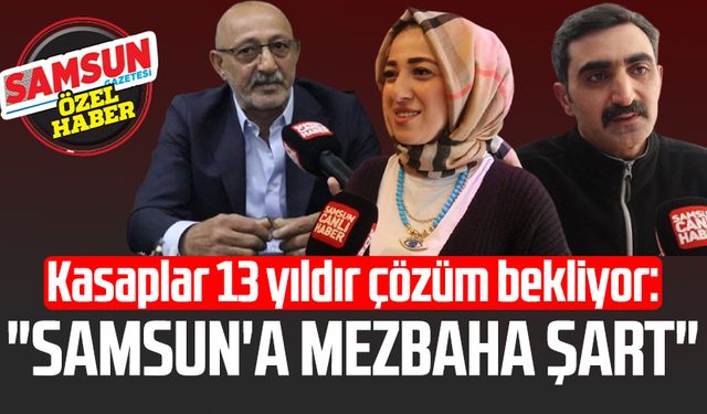 Kasaplar 13 yıldır çözüm bekliyor: "Samsun'a mezbaha şart"