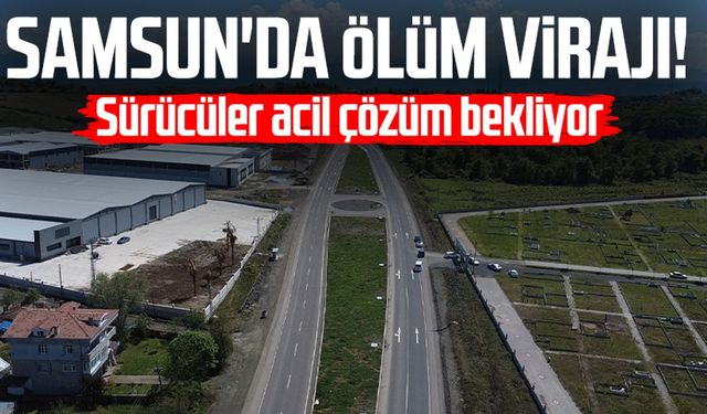 Samsun'da ölüm virajı! Tuzak gibi yol