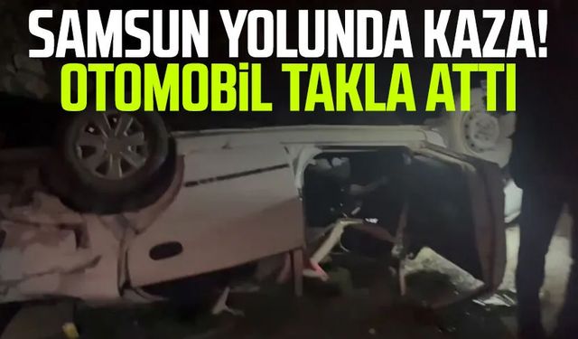 Samsun yolunda kaza! Otomobil takla attı