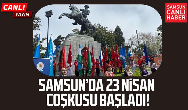 Samsun'da 23 Nisan coşkusu başladı