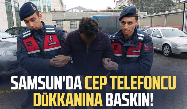 Samsun'da cep telefoncu dükkanına baskın!