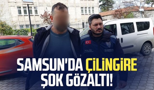 Samsun'da çilingire şok gözaltı!