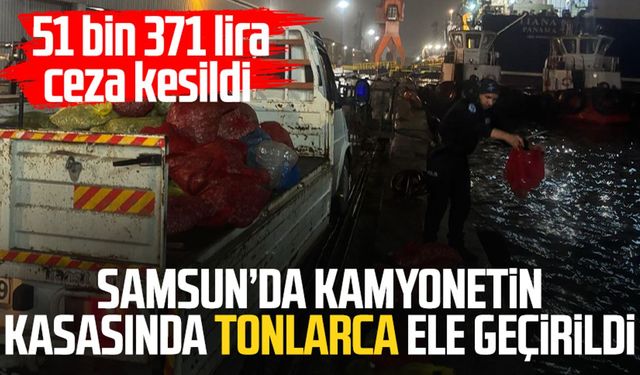 Samsun'da kamyonetin kasasında tonlarca ele geçirildi