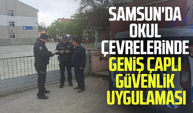 Samsun'da okul çevrelerinde geniş çaplı güvenlik uygulaması