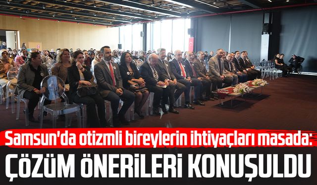 Samsun'da otizmli bireylerin ihtiyaçları masada: Çözüm önerileri konuşuldu