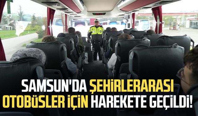 Samsun'da şehirlerarası otobüsler için harekete geçildi!