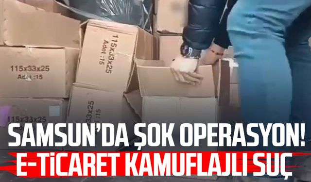 Samsun’da şok operasyon! E-Ticaret kamuflajlı suç