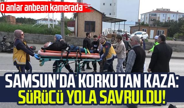 Samsun'da korkutan kaza: Sürücü yola savruldu!