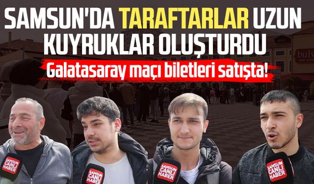 Samsun'da taraftar uzun kuyruklar oluşturdu! Galatasaray maçı biletleri satışta