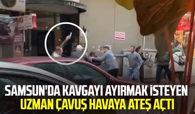 Samsun'da kavgayı ayırmak isteyen uzman çavuş havaya ateş açtı