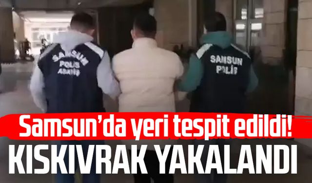 Samsun'da istihbarat sonucu yeri tespit edildi! Kıskıvrak yakalandı