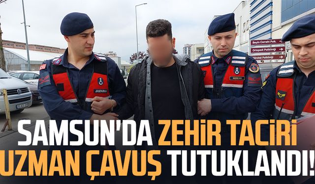 Samsun'da zehir taciri uzman çavuş tutuklandı!