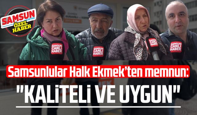 Samsunlular Halk Ekmek’ten memnun: "Kaliteli ve uygun"