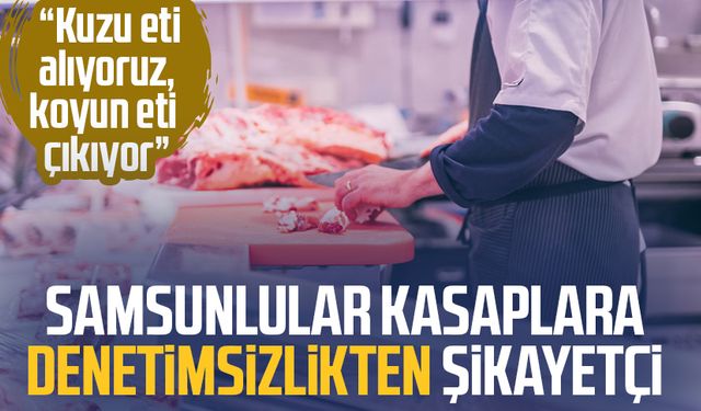 Samsunlular kasaplara denetimsizlikten şikayetçi