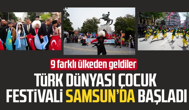 Türk Dünyası Çocuk Festivali Samsun'da başladı: 9 farklı ülkeden geldiler