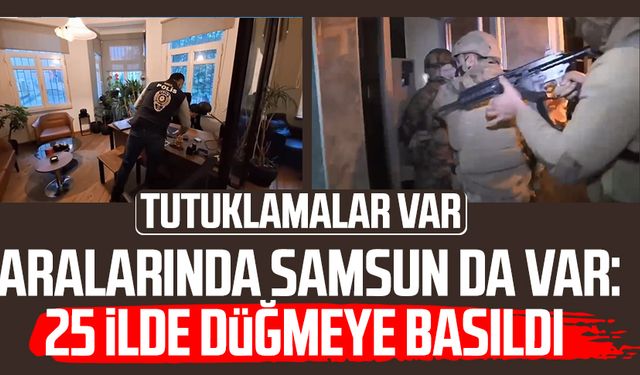 Aralarında Samsun da var: 25 ilde düğmeye basıldı