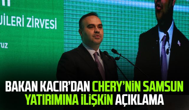 Bakan Kacır’dan Chery’nin Samsun yatırımına ilişkin açıklama