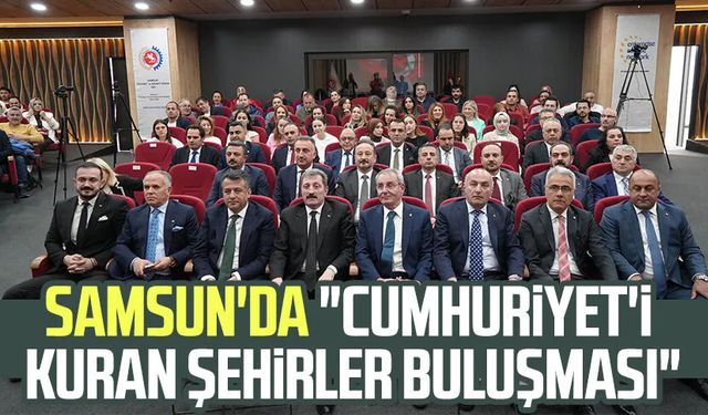 Samsun'da "Cumhuriyet'i Kuran Şehirler Buluşması"