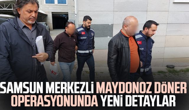 Samsun merkezli Maydonoz Döner operasyonunda yeni detaylar