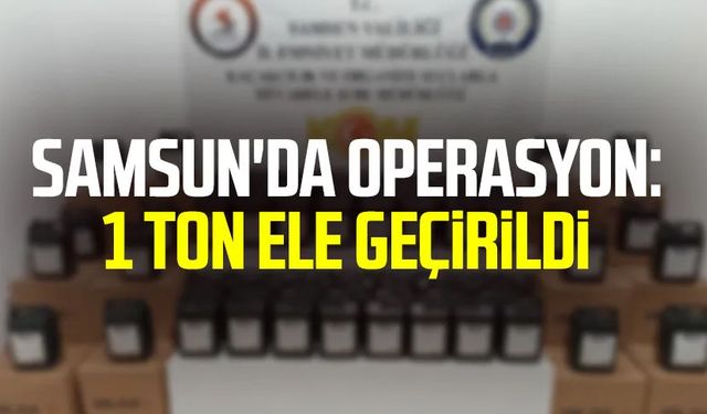 Samsun'da operasyon: 1 ton ele geçirildi