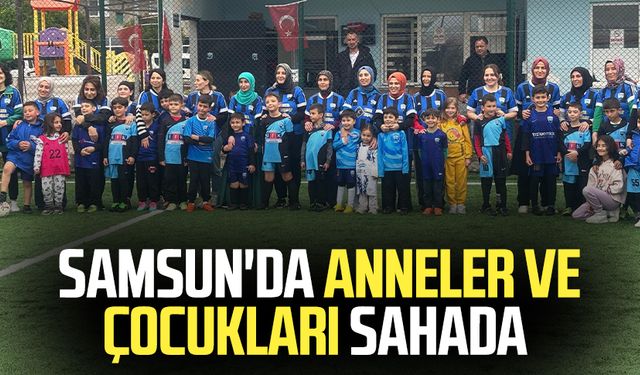 Samsun'da anneler ve çocukları sahada