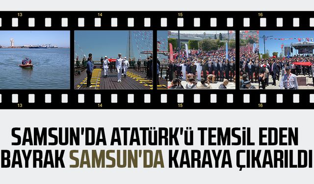 Samsun'da Atatürk'ü temsil eden bayrak Samsun'da karaya çıkarıldı