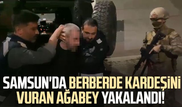 Samsun'da berberde kardeşini vuran ağabey yakalandı!