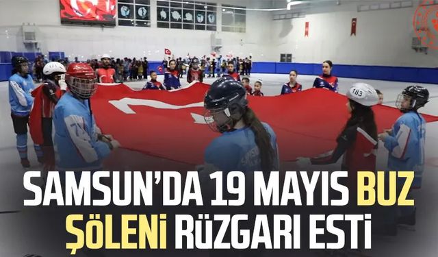 Samsun’da 19 Mayıs Buz Şöleni rüzgarı esti