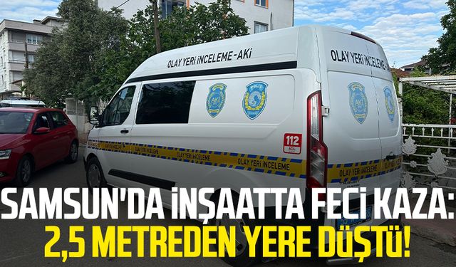 Samsun'da inşaatta feci kaza: 2,5 metreden yere düştü!