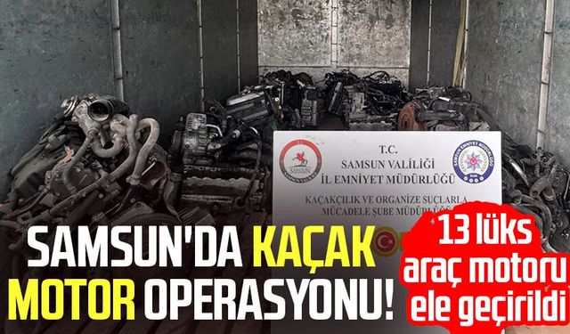 Samsun'da kaçak motor operasyonu!