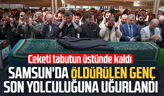 Samsun'da öldürülen Okan Doğan Torun'un tabutuna damatlık konuldu