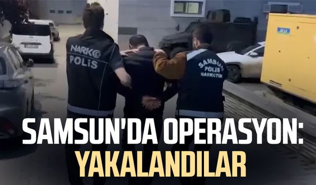 Samsun İlkadım'da operasyon: Yakalandılar