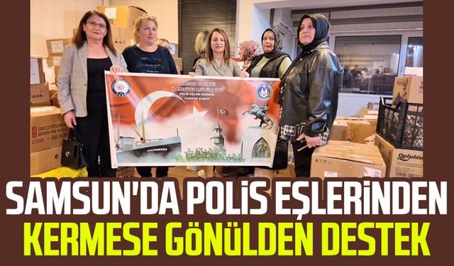 Samsun'da polis eşlerinden kermese gönülden destek