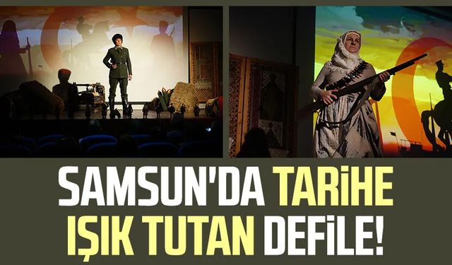 Samsun'da tarihe ışık tutan defile!